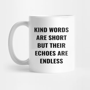 Kind Words Are Short But Their Echoes Are Endless Mug